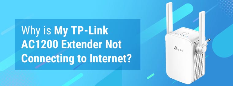 Why is My TP-Link AC1200 Extender Not Connecting to Internet?