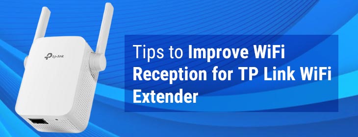 Tips to Improve WiFi Reception for TP Link WiFi Extender