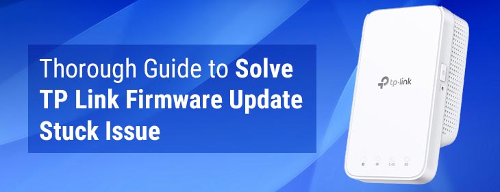 Thorough Guide to Solve TP Link Firmware Update Stuck Issue