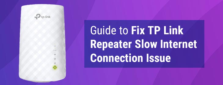 Guide to Fix TP Link Repeater Slow Internet Connection Issue