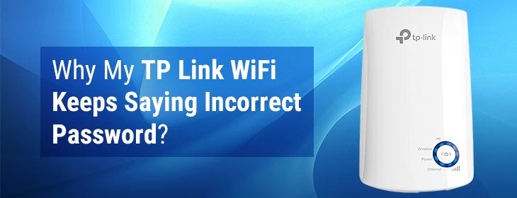 My TP Link WiFi Keeps Saying Incorrect Password