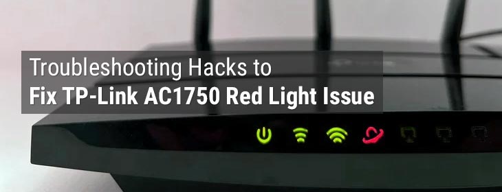 Troubleshooting Hacks to Fix TP-Link AC1750 Red Light Issue